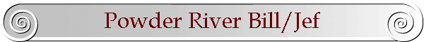 Powder River Bill/Jef
